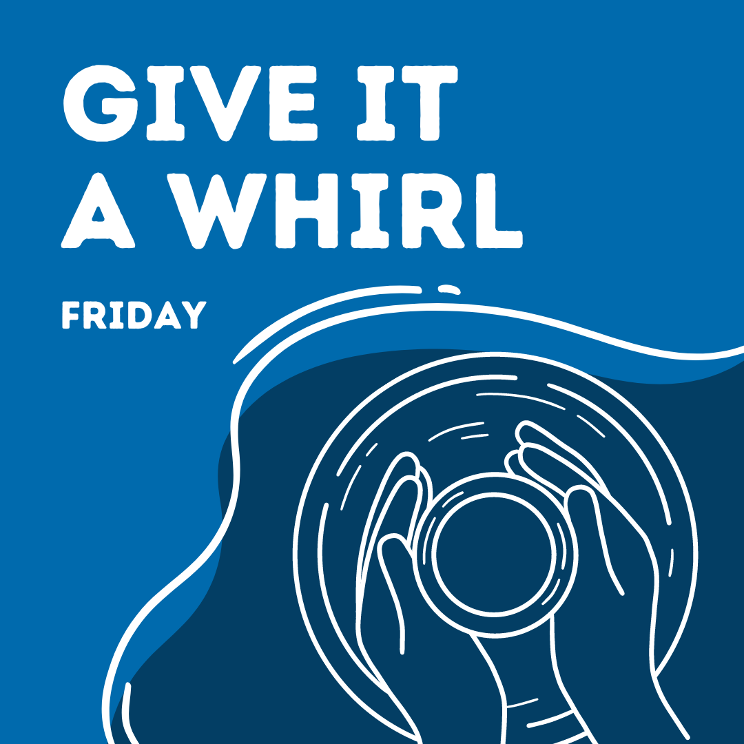 Give It A Whirl – May 15 – 6:00