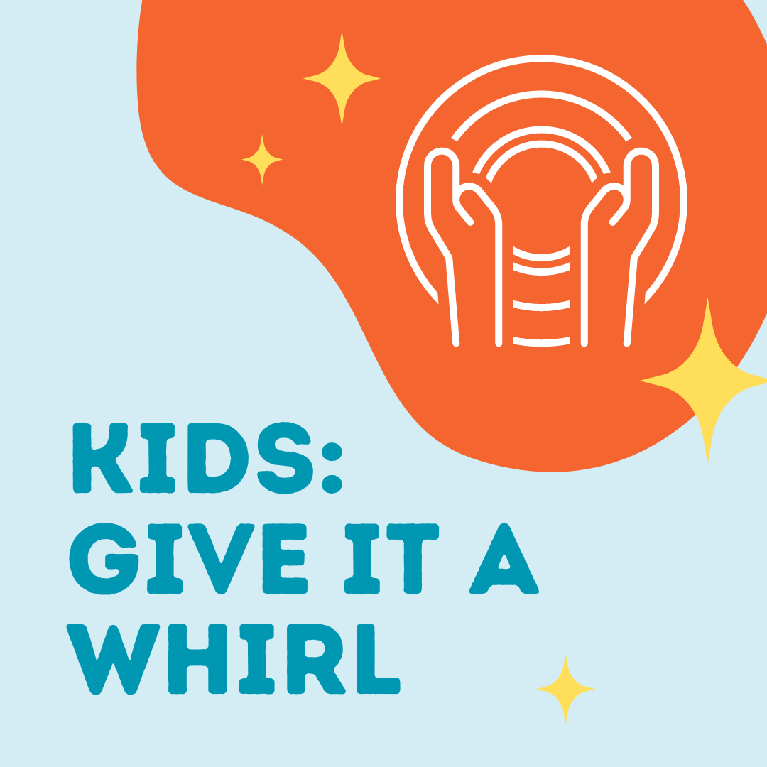 KIDS Give It A Whirl – May 15 – 4:00