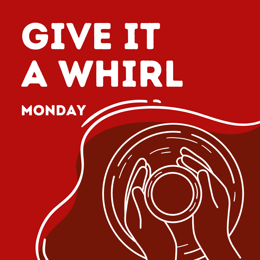 Give It A Whirl – May 11 – 6:00